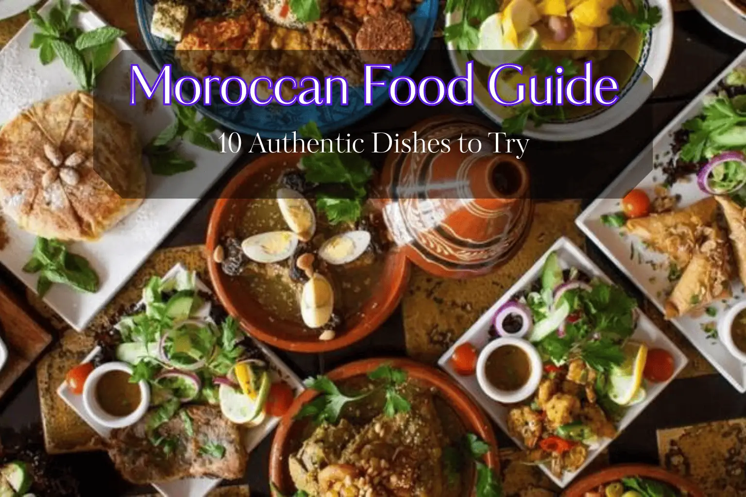 Moroccan Food Guide - 10 Authentic Dishes to Try (1)