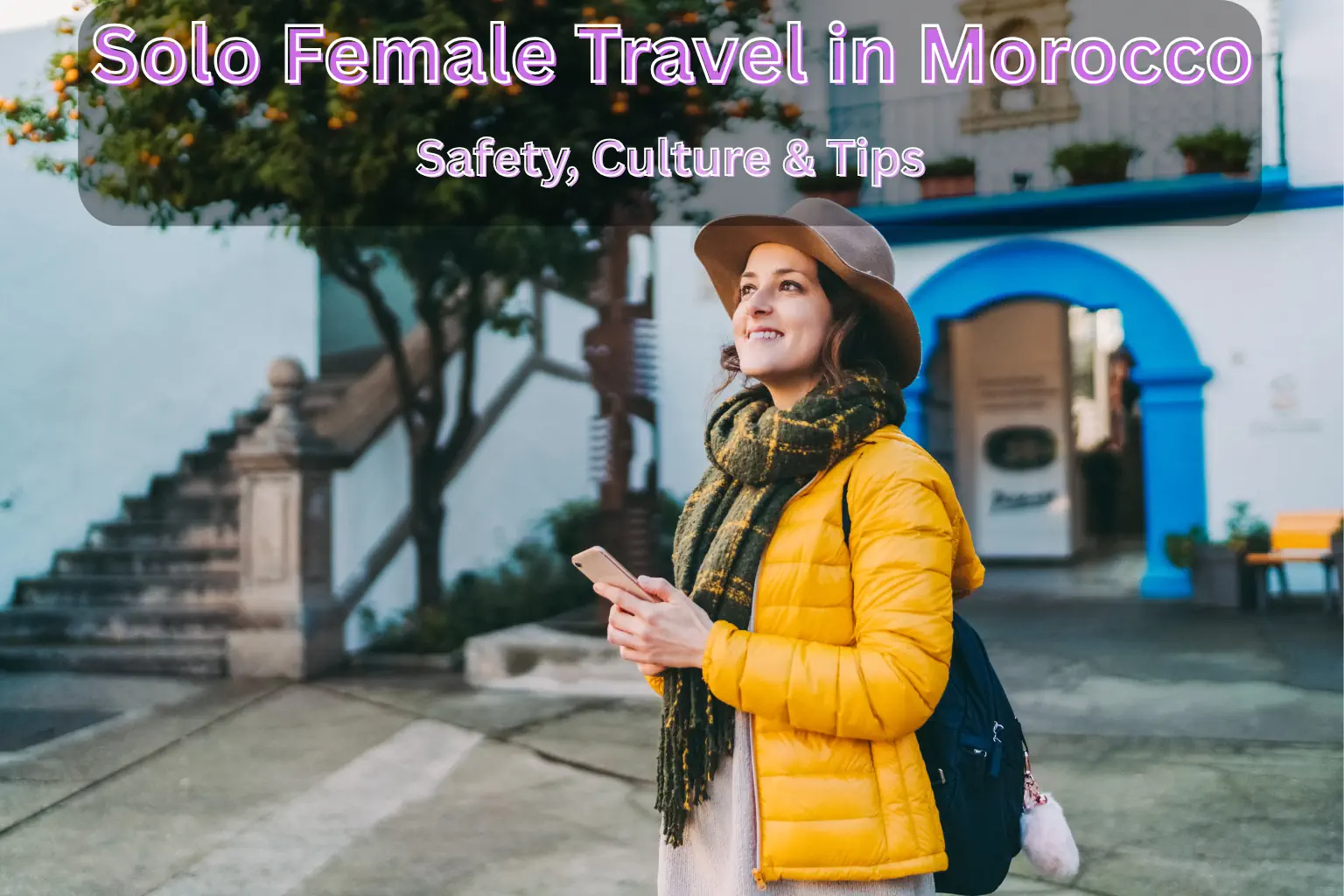 Solo Female Travel in Morocco: Safety, Culture & Tips